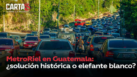 MetroRiel en Guatemala: ¿solución histórica o elefante blanco?