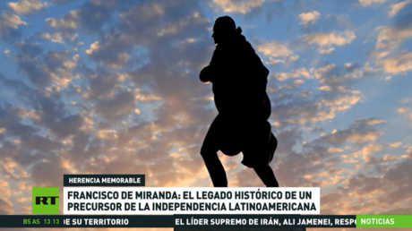 Francisco de Miranda: El legado histórico de un precursor de la independencia latinoamericana