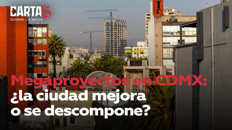 Megaproyectos en CDMX: ¿la ciudad mejora o se descompone?