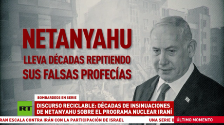 Discurso reciclable: décadas de insinuaciones de Netanyahu sobre el programa nuclear iraní