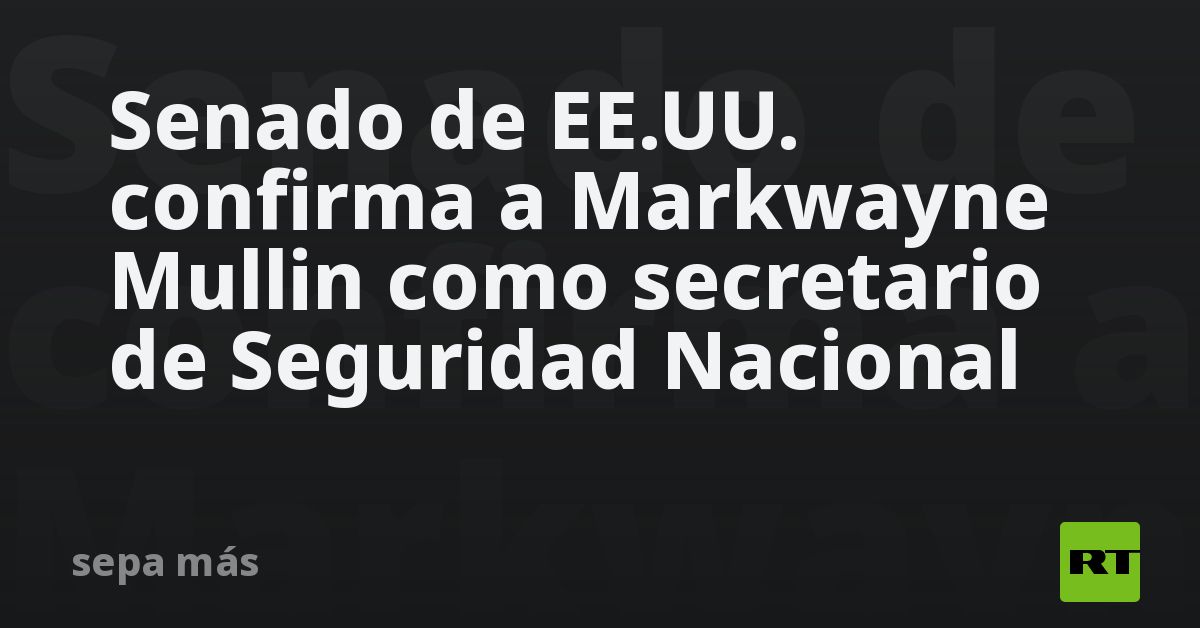 Senado de EE.UU. confirma a Markwayne Mullin como secretario de Seguridad Nacional