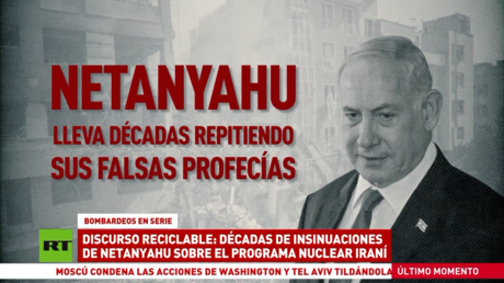Discurso reciclable: décadas de insinuaciones de Netanyahu sobre el programa nuclear iraní