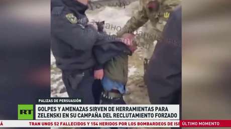 Golpes y amenazas, métodos habituales en la campaña de Zelenski para el reclutamiento forzado en Ucrania