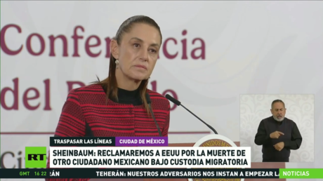 Sheinbaum: Reclamaremos a EE.UU. por la muerte de otro ciudadano mexicano bajo custodia migratoria