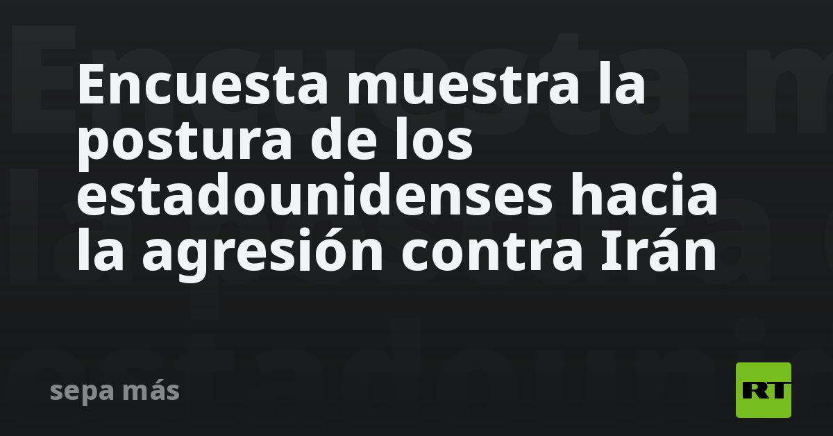 ¿Qué opinan los estadounidenses sobre la agresión contra Irán?