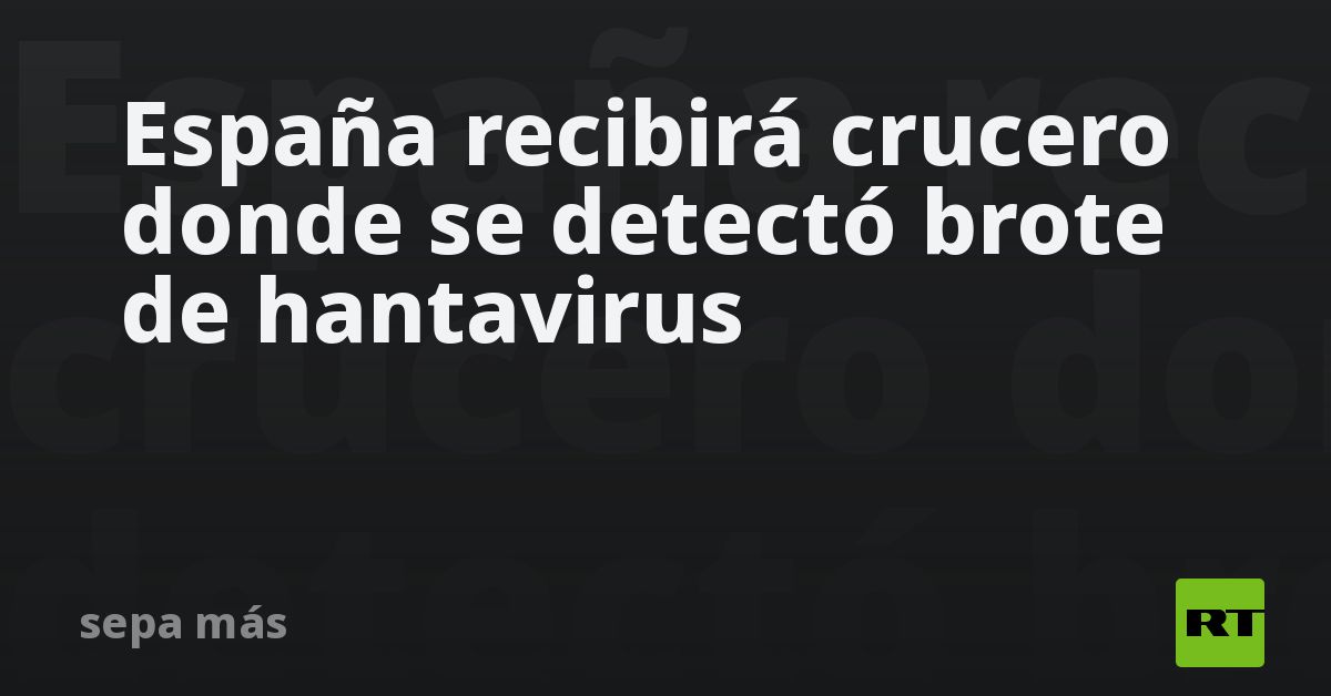 España recibirá crucero donde se detectó brote de hantavirus