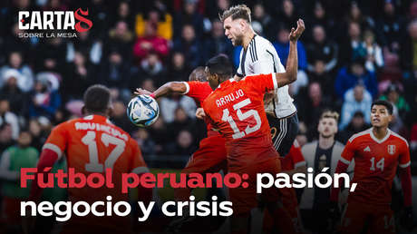 Fútbol peruano: pasión, negocio y crisis